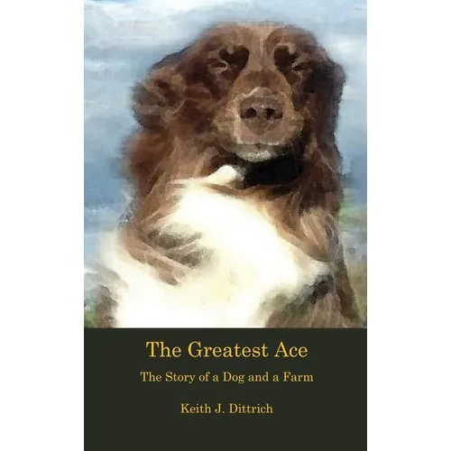 The Greatest Ace: The Story of a Dog and a Farm - Hardcover