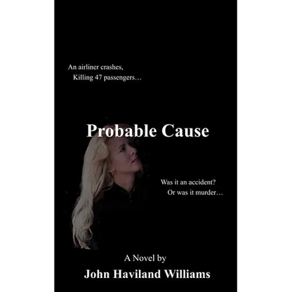 Probable Cause: An Airliner Crashes, Killing 47 Passengers...Was It an Accident? or Was It Murder... - Paperback