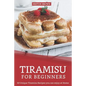 Tiramisu for Beginners: 30 Unique Tiramisu Recipes you can enjoy at Home - Paperback