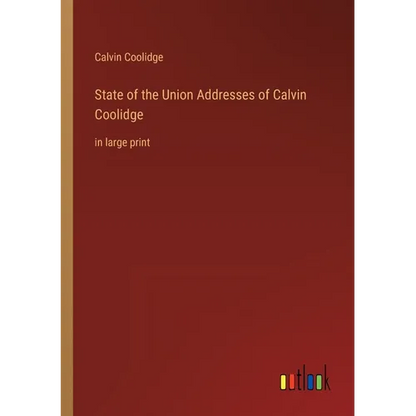 State of the Union Addresses of Calvin Coolidge: in large print - Paperback
