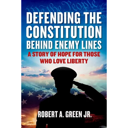 Defending the Constitution Behind Enemy Lines: A Story of Hope for Those Who Love Liberty - Hardcover