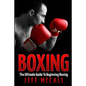 Boxing: The Ultimate Guide To Beginning Boxing - Paperback