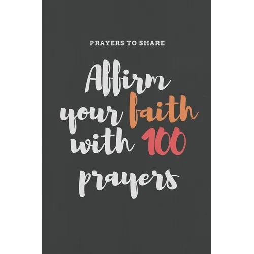 Affirm your faith with 100 prayers: prayers to share: prayer list-6*9-notebook-prayer - Paperback