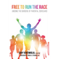 Free to Run the Race: Undoing the Burdens of Parental Disregard - Hardcover