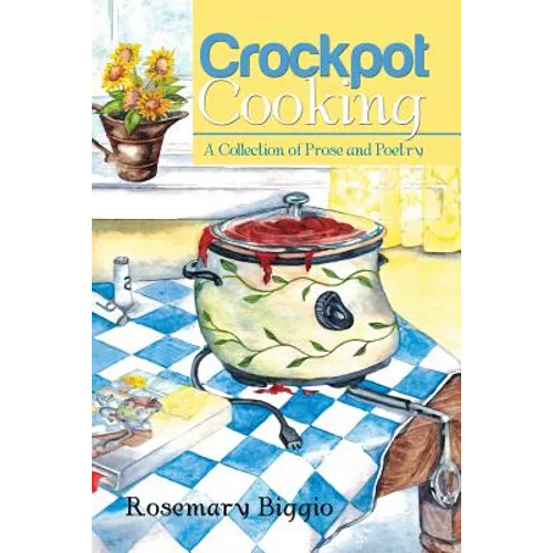 Crockpot Cooking: A Collection of Prose and Poetry - Paperback