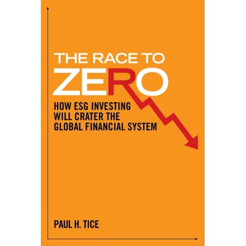 The Race to Zero: How Esg Investing Will Crater the Global Financial System - Hardcover
