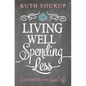 The Living Well, Spending Less: 12 Secrets of the Good Life - Paperback