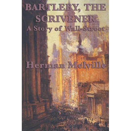 Bartleby, The Scrivener A Story of Wall-Street - Paperback