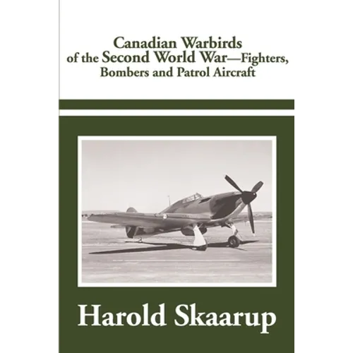 Canadian Warbirds of the Second World War: Fighters, Bombers and Patrol Aircraft - Paperback