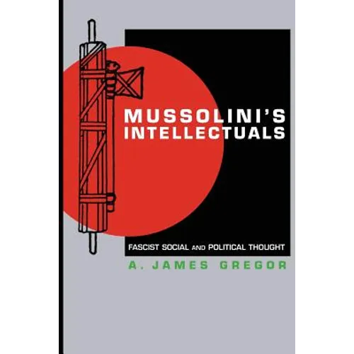 Mussolini's Intellectuals: Fascist Social and Political Thought - Paperback