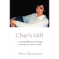 Char's Gift: A Remarkable Story of Hope Through the Storms of Life - Hardcover
