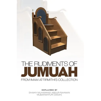 The Rudiments of Jumuah: Explained by Shaikh Muhammad Abdur-Rahman Mubarakpuri[1353h] - Paperback