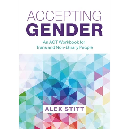 Accepting Gender: An ACT Workbook for Trans and Non-Binary People - Paperback