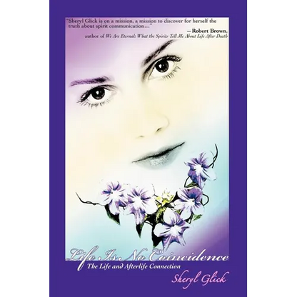 Life Is No Coincidence: The Life and Afterlife Connection - Paperback