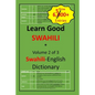 Learn Good Swahili: Volume 2 of 3: Swahili-English Dictionary with built-in mini-Thesaurus - Paperback