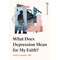 What Does Depression Mean for My Faith? - Paperback