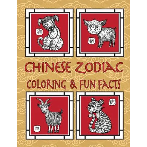Chinese Zodiac Coloring & Fun Facts: Zodiac Animals, Horoscopes & Astrology; Anti-Stress Coloring: Children to Adults - Paperback
