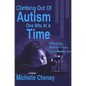 Climbing Out of Autism One Bite at a Time: A Step by Step Manual for Recovery and Developmental Gain - Paperback