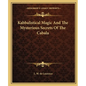 Kabbalistical Magic and the Mysterious Secrets of the Cabala - Paperback
