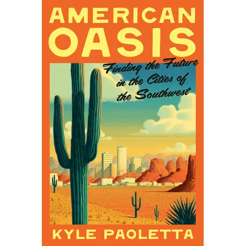 American Oasis: Finding the Future in the Cities of the Southwest - Hardcover
