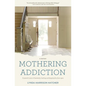 Mothering Addiction: A parent's story of heartache, healing, and keeping the door open - Paperback