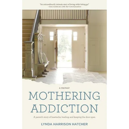 Mothering Addiction: A parent's story of heartache, healing, and keeping the door open - Paperback