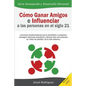 Cómo ganar amigos e influenciar a las personas en el siglo 21: Lecciones transformadoras que le permitirán a cualquiera conseguir relaciones duraderas - Paperback