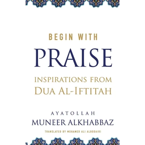 Begin with Praise: Inspirations from Du'a al-Iftitah - Paperback