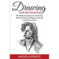 Drawing For Beginners: The Ultimate Drawing Art, Sketching, Pencil Drawing Techniques, Exercises and Lessons Guide - Paperback