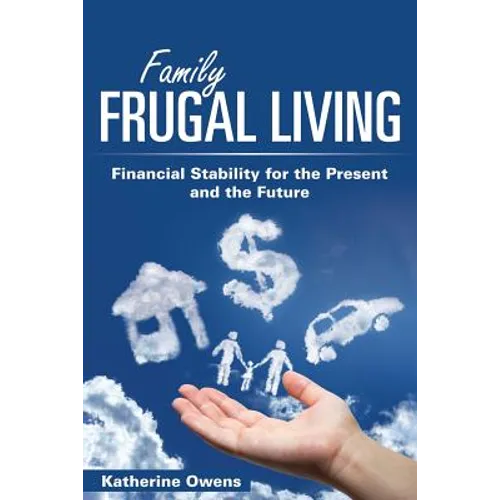 Family Frugal Living: Financial Stability for the Present and the Future - Paperback