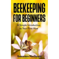 Beekeeping For Beginners: A Simple Introduction to Your First Hive - Paperback