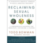 Reclaiming Sexual Wholeness: An Integrative Christian Approach to Sexual Addiction Treatment - Hardcover