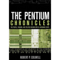 The Pentium Chronicles: The People, Passion, and Politics Behind Intel's Landmark Chips - Paperback