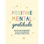 Positive Mental Gratitude: Quotes and Affirmations to Help You Appreciate the Good Things in Life - Hardcover