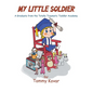 My Little Soldier: A Graduate from the Totally Traumatic Toddler Academy - Hardcover