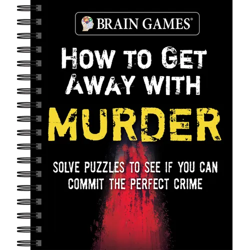 Brain Games - How to Get Away with Murder: Solve Puzzles to See If You Can Commit the Perfect Crime - Spiral