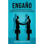 Engaño: Una guía esencial para entender cómo las personas maquiavélicas pueden ocultar la verdad y usar su conocimiento del co - Hardcover