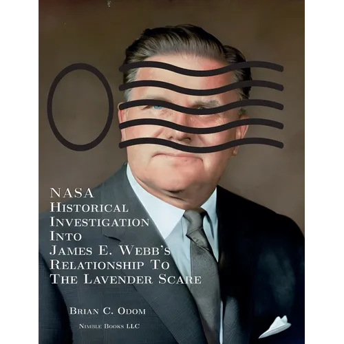 NASA Historical Investigation Into James E. Webb's Relationship To The Lavender Scare - Paperback