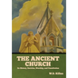 The Ancient Church: Its History, Doctrine, Worship, and Constitution - Hardcover