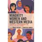 Minority Women and Western Media: Challenging Representations and Articulating New Voices - Hardcover