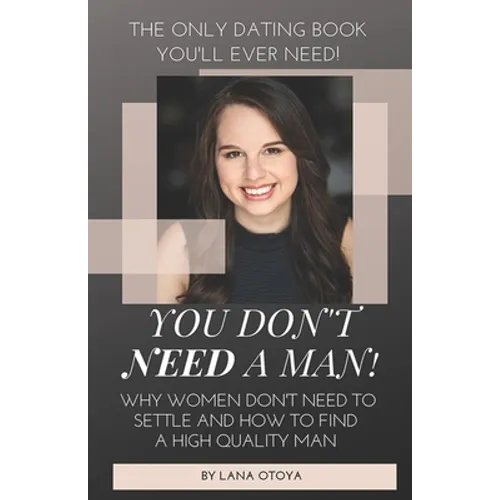 You Don't Need A Man!: Why Women Don't Need To Settle And How To Find A High Quality Man - Paperback