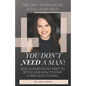 You Don't Need A Man!: Why Women Don't Need To Settle And How To Find A High Quality Man - Paperback
