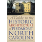A Guide to the Historic Architecture of Piedmont North Carolina - Paperback