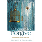 I Choose to Forgive: An Intimate Journey with God (Expanded Edition) - Hardcover