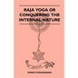 Raja Yoga or Conquering the Internal Nature - Paperback