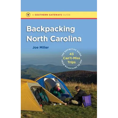 Backpacking North Carolina: The Definitive Guide to 43 Can't-Miss Trips from Mountains to Sea - Paperback