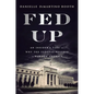 Fed Up: An Insider's Take on Why the Federal Reserve Is Bad for America - Hardcover