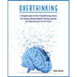 Overthinking: A Complete Guide on How to Stop Worrying, Reduce Your Anxiety, Eliminate Negative Thinking, Declutter Your Mind and Focus on the Present - Paperback