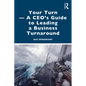 Your Turn -A CEO's Guide to Leading a Business Turnaround - Paperback