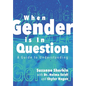 When Gender is in Question: A Guide to Understanding - Hardcover